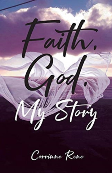Faith, God, My Story by Corrinne Rene - Paperback