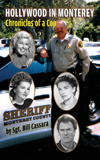 Hollywood in Monterey (hardback) : Chronicles of a Cop by Sgt Bill Cassara - Hardback