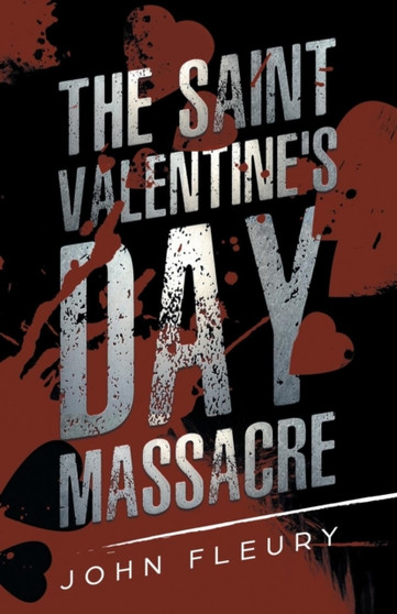 The Saint Valentine's Day Massacre : 1 by John Fleury - Paperback