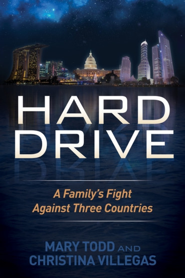 Hard Drive : A Family's Fight Against Three Countries by Mary Todd - Hardback