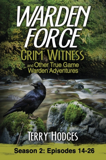 Warden Force : Grim Witness and Other True Game Warden Adventures: Episodes 14-26 by Hodges Terry Hodges - Paperback