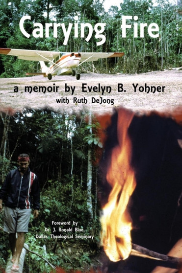 Carrying Fire : A Memoir by Evelyn B. Yohner by Evelyn B Yohner - Paperback