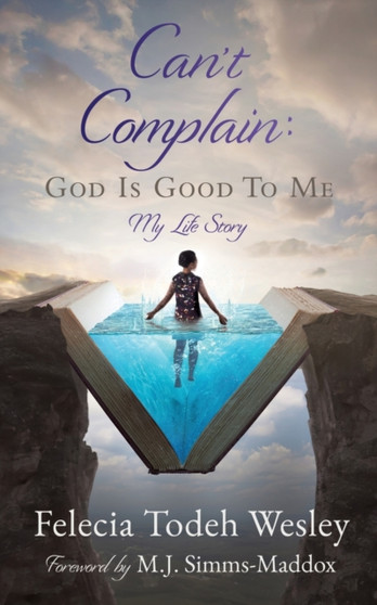 Can't Complain : God Is Good To Me: My Life Story by Felecia Todeh Wesley - Paperback