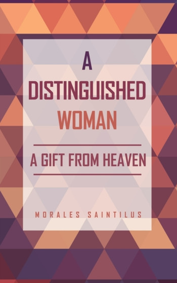 A Distinguished Woman : A Gift From Heaven by Morales Saintilus - Hardback