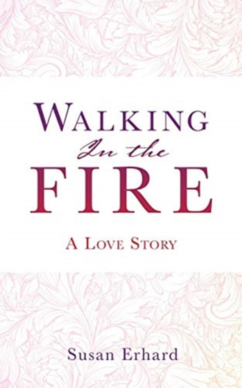 Walking In the Fire : A Love Story by Susan Erhard - Paperback