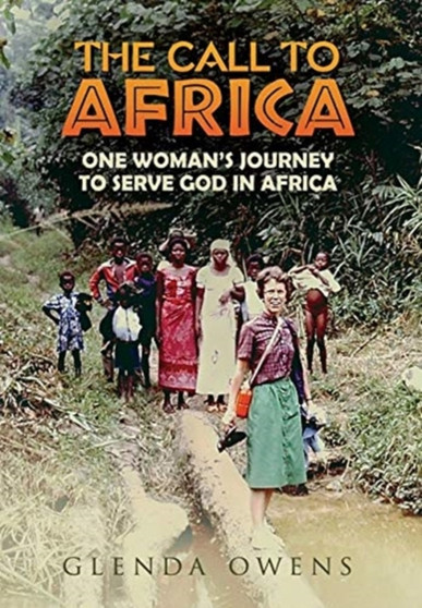 The Call to Africa : One Woman's Journey to Serve God in Africa by Glenda Owens - Hardback