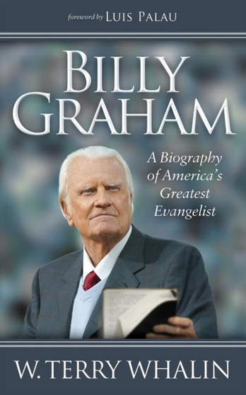 Billy Graham : A Biography of America's Greatest Evangelist by Terry Whalin - Hardback