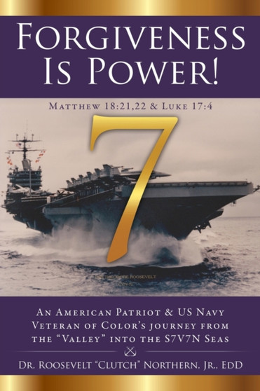 Forgiveness Is Power! : An American Patriot & US Navy Veteran of Color's journey from the "Valley" into the S7V7N Seas by Dr Roosevelt Jr Northern Edd - Paperback