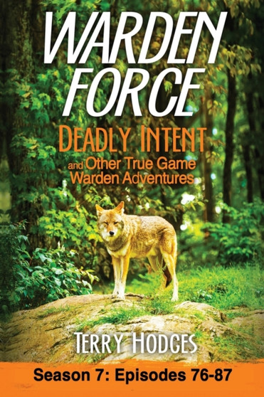 Warden Force : Deadly Intent and Other True Game Warden Adventures: Episodes 76 - 87 by Hodges Terry Hodges - Paperback