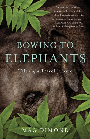 Bowing to Elephants : Tales of a Travel Junkie by Mag Dimond - Paperback
