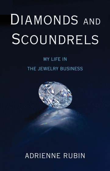 Diamonds and Scoundrels : My Life in the Jewelry Business by Adrienne Rubin - Paperback