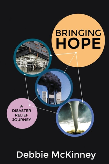 Bringing Hope : A Disaster Relief Journey by Debbie McKinney - Paperback
