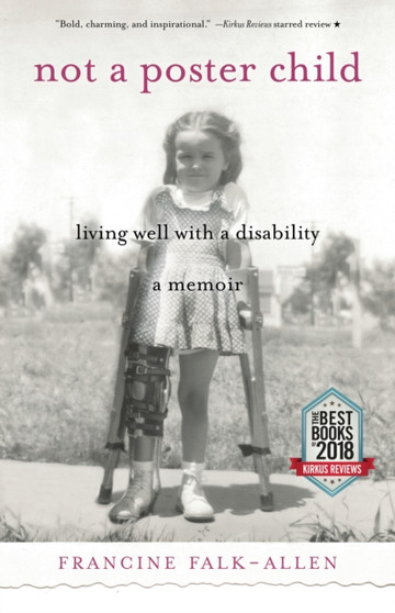 Not a Poster Child : Living Well with a Disability???A Memoir by Francine Falk-Allen - Paperback