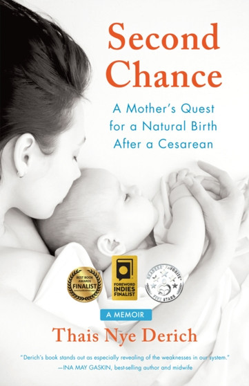 Second Chance : A Mother's Quest for a Natural Birth after a Cesarean by Thais Nye Derich - Paperback