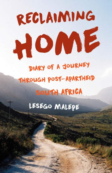 Reclaiming Home : Diary of a Journey Through Post-Apartheid South Africa by Lesego Malepe - Paperback