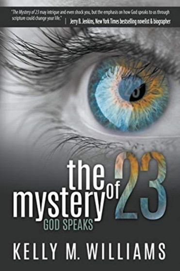 The Mystery of 23 : God Speaks by Kelly M Williams - Paperback