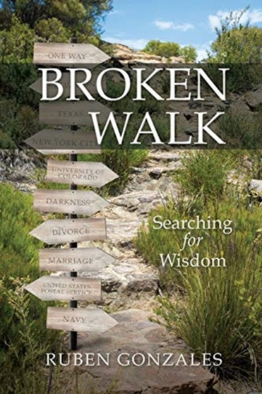 Broken Walk : Searching For Wisdom by Ruben Gonzales - Paperback