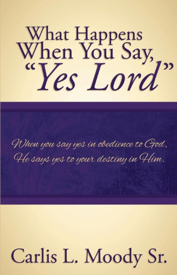 What Happens When You Say "Yes Lord" by Carlis L Moody - Paperback