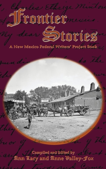 Frontier Stories : A New Mexico Federal Writers' Project Book by Ann Lacy - Hardback