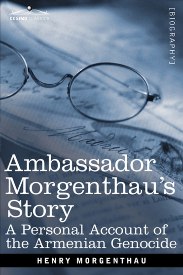 Ambassador Morgenthau's Story : A Personal Account of the Armenian Genocide by Henry Morgenthau - Paperback