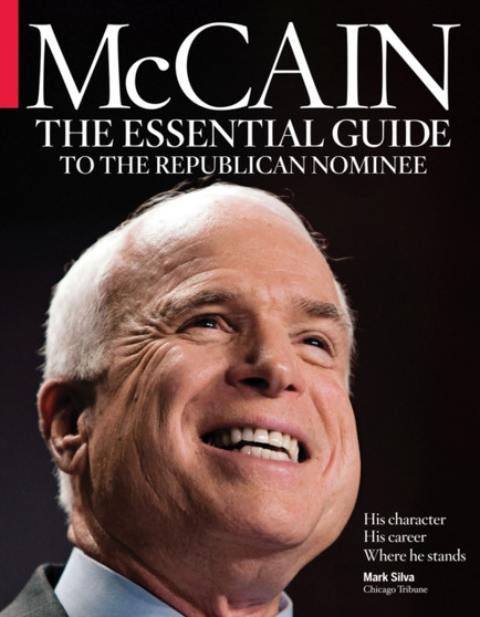 McCain : The Essential Guide to the Republican Nominee by Mark Silva - Paperback
