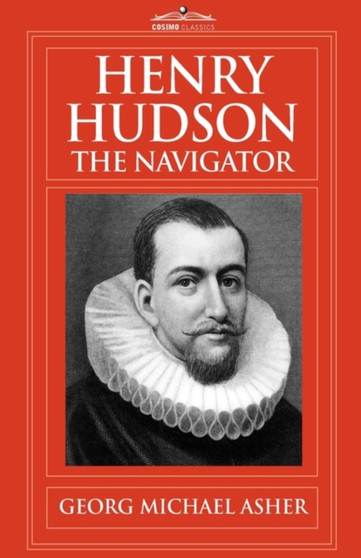 Henry Hudson, the Navigator : The Original Documents in Which His Career Is Recorded by G M Asher - Hardback