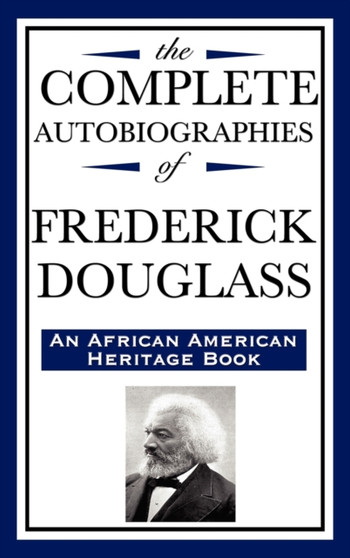The Complete Autobiographies of Frederick Douglas (an African American Heritage Book) by Frederick Douglass - Hardback