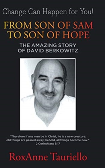 From Son of Sam to Son of Hope : The Amazing Story of David Berkowitz by Roxanne Tauriello - Hardback