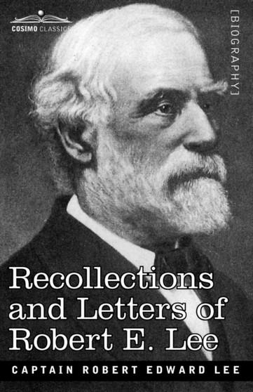 Recollections and Letters of Robert E. Lee by Robert Edward Lee - Paperback