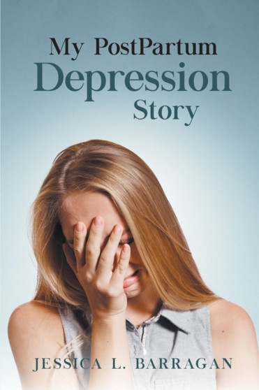 My PostPartum Depression Story by Jessica Barragan - Paperback