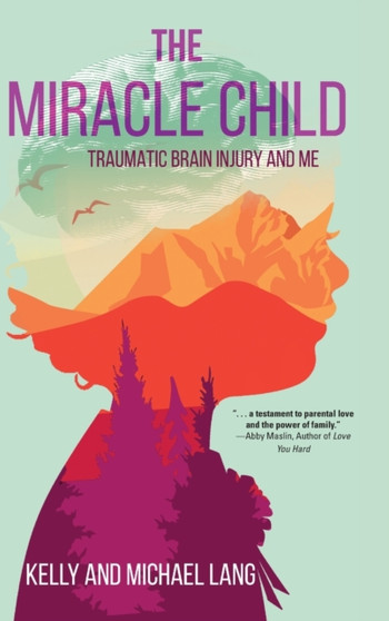The Miracle Child : Traumatic Brain Injury and Me by Kelly Lang - Hardback