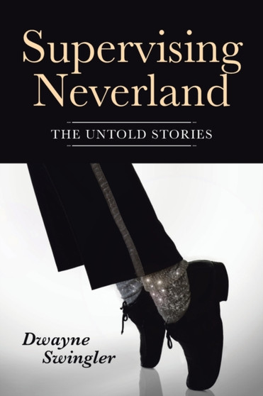 Supervising Neverland : The Untold Stories by Dwayne Swingler - Paperback