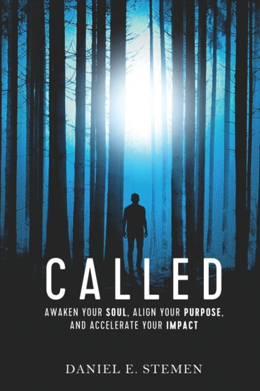 Called : Awaken Your Soul, Align Your Purpose, and Accelerate Your Impact by Daniel E Stemen - Paperback