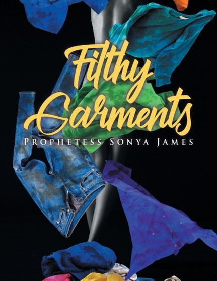 Filthy Garments by Prophetess Sonya James - Paperback