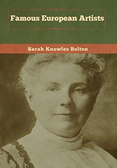 Famous European Artists by Sarah Knowles Bolton - Hardback