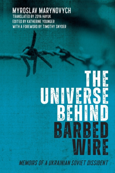 The Universe behind Barbed Wire : Memoirs of a Ukrainian Soviet Dissident by Myroslav Marynovych - Paperback