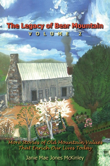The Legacy of Bear Mountain, Volume 2 : More Stories of Old Mountain Values That Enrich Our Lives Today by Janie Mae Jones McKinley - Paperback