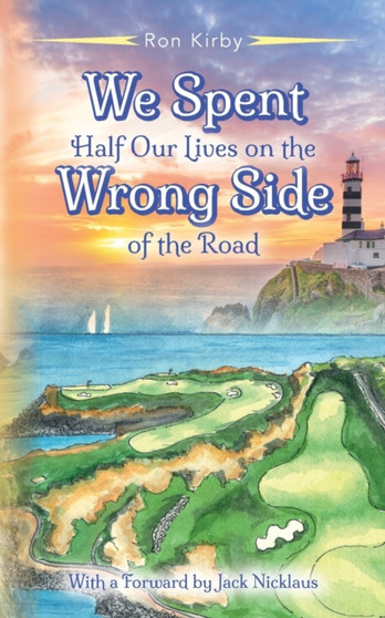 We Spent Half Our Lives on the Wrong Side of the Road by Ron Kirby - Paperback