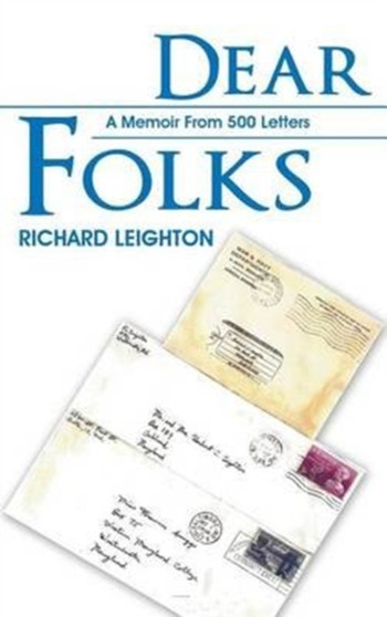 Dear Folks : A Memoir From 500 Letters by Richard Leighton - Hardback