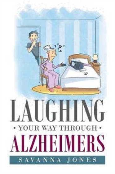 Laughing Your Way Through Alzheimers by Savanna Jones - Paperback