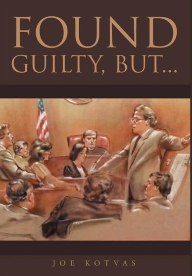 Found Guilty, But... by Joe Kotvas - Hardback