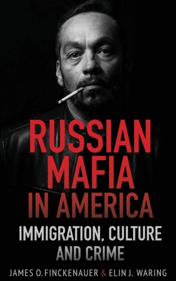 Russian Mafia In America : Immigration, Culture, and Crime by James O Finckenauer - Hardback