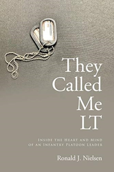 They Called Me LT : Inside the Heart and Mind of an Infantry Platoon Leader by Ronald J Nielsen - Paperback