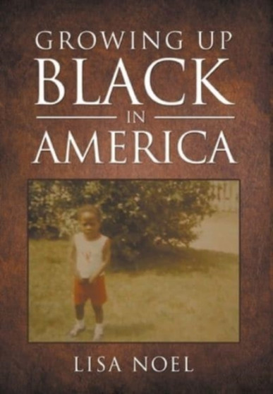Growing Up Black in America by Lisa Noel - Hardback