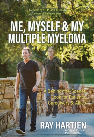 Me, Myself & My Multiple Myeloma : A Behind-the-Scenes Look for Patients, Caregivers & Allies by Ray Hartjen - Paperback
