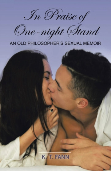 In Praise Of One-Night Stand : An Old Philosopher's Sexual Memoir by K T Fann - Paperback