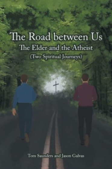 The Road between Us : The Elder and the Atheist (Two Spiritual Journeys) by Tom Saunders - Paperback
