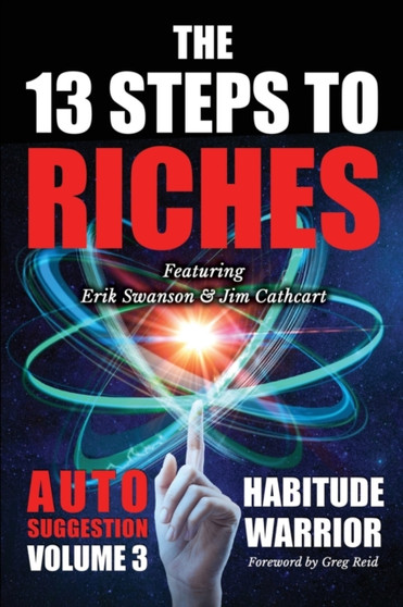 The 13 Steps To Riches : Habitude Warrior Volume 3: AUTO SUGGESTION with Jim Cathcart : 1 by Erik Swanson - Paperback