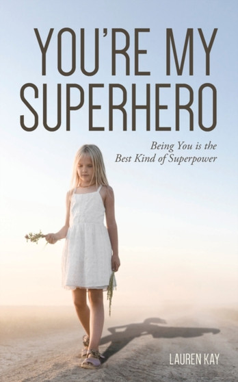 You're My Superhero : Being You is the Best Kind of Superpower by Lauren Kay - Paperback