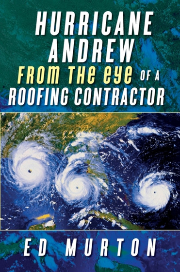 Hurricane Andrew-From the eye of a roofing contractor by Ed Murton - Paperback